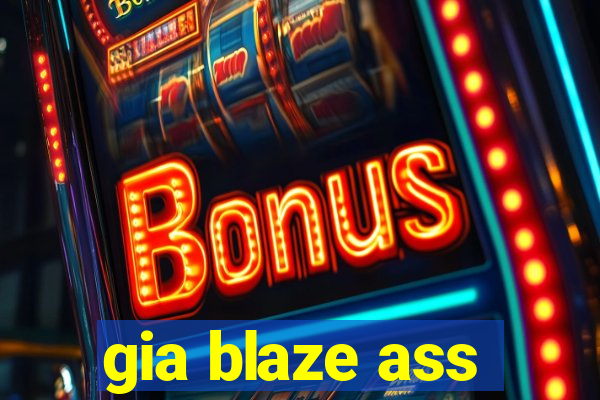 gia blaze ass